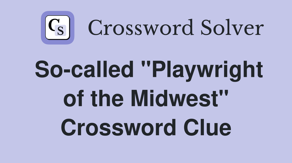 So-called "Playwright of the Midwest" Crossword Clue