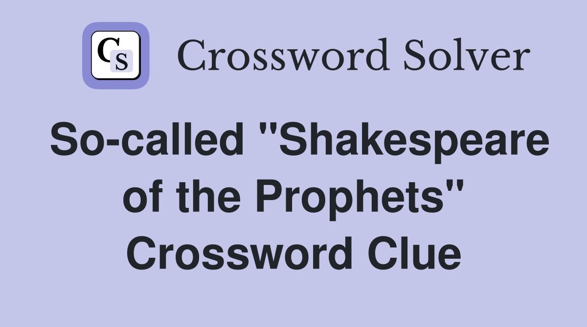 So-called "Shakespeare of the Prophets" Crossword Clue
