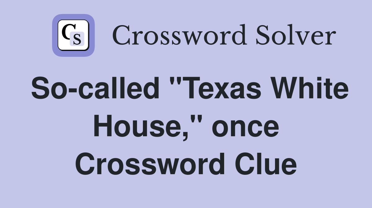 So-called "Texas White House," once Crossword Clue