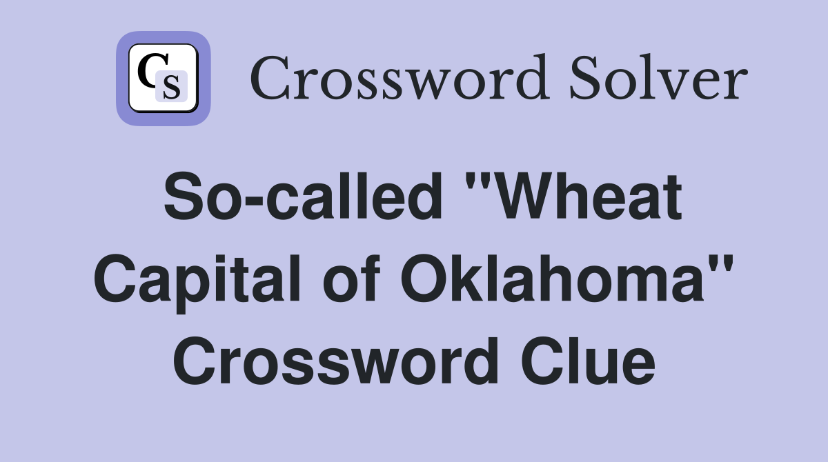 So-called "Wheat Capital of Oklahoma" Crossword Clue