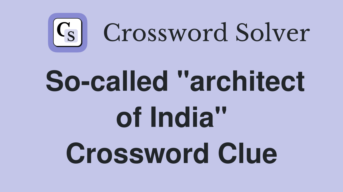 So-called "architect of India" Crossword Clue