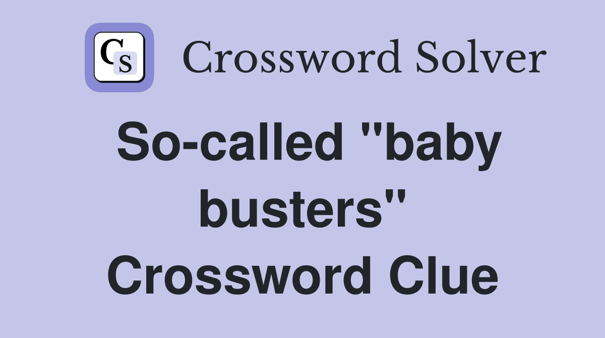 So-called "baby busters" Crossword Clue