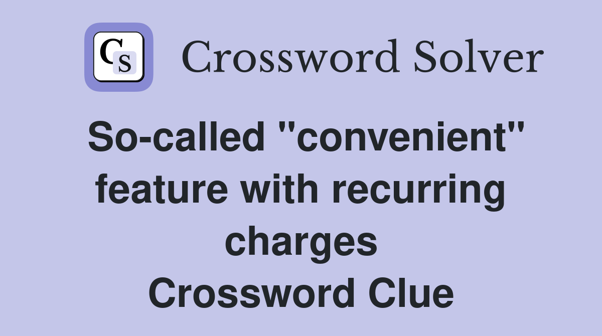 So-called "convenient" feature with recurring charges Crossword Clue