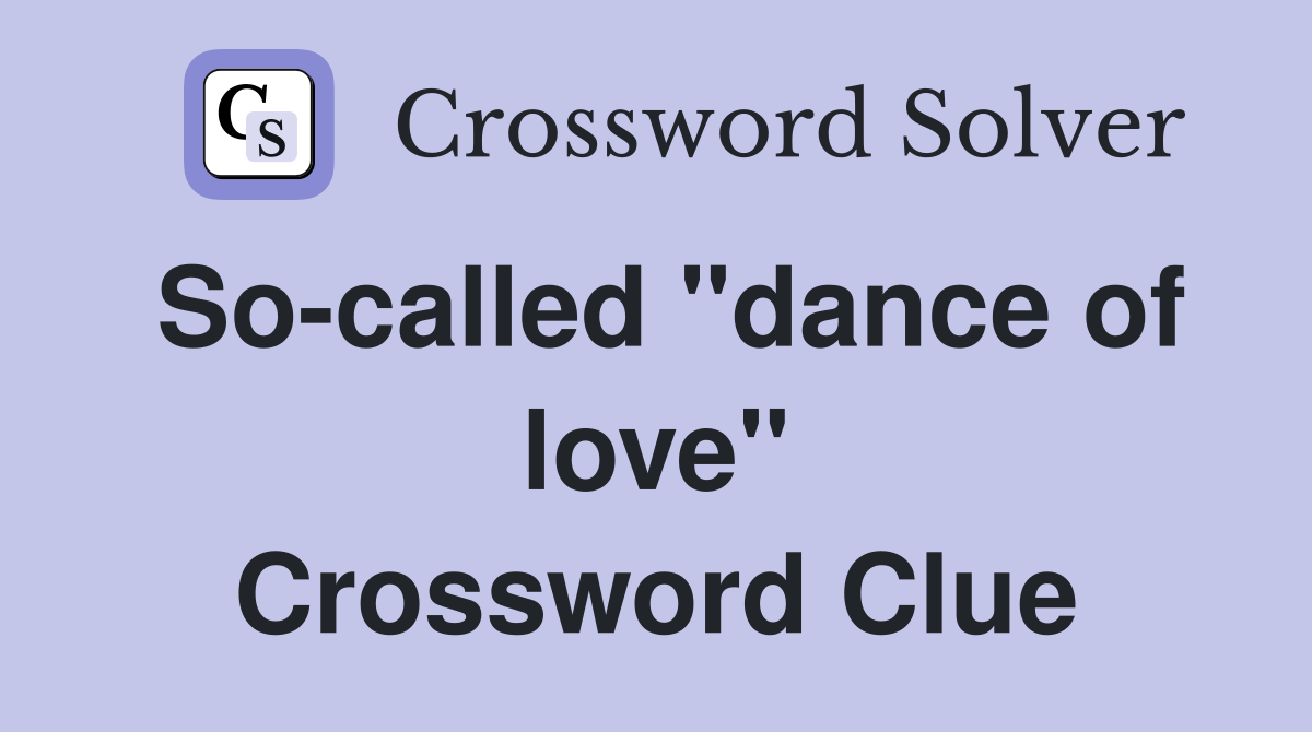 So-called "dance of love" Crossword Clue