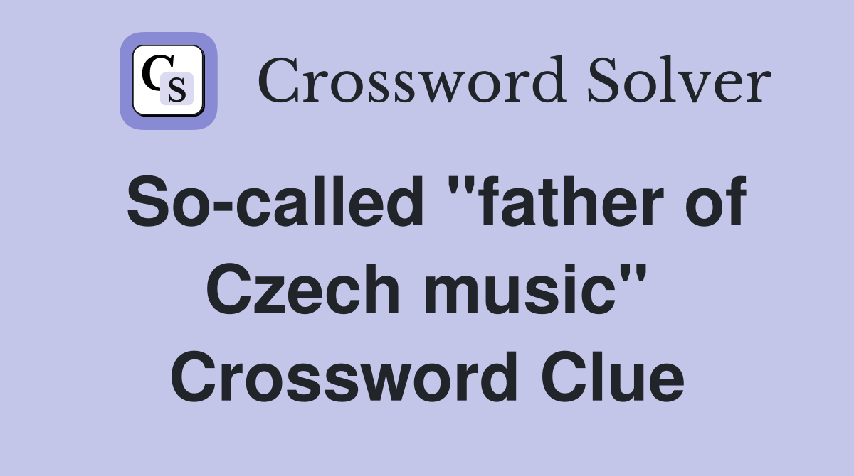 So-called "father of Czech music" Crossword Clue