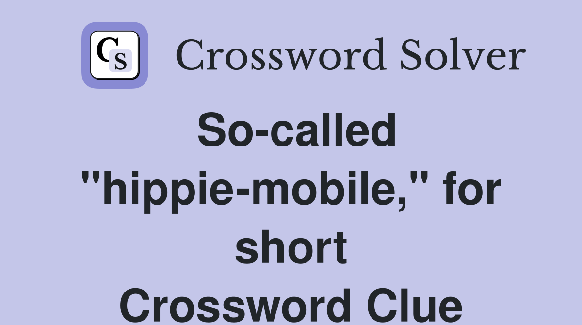 So-called "hippie-mobile," for short Crossword Clue