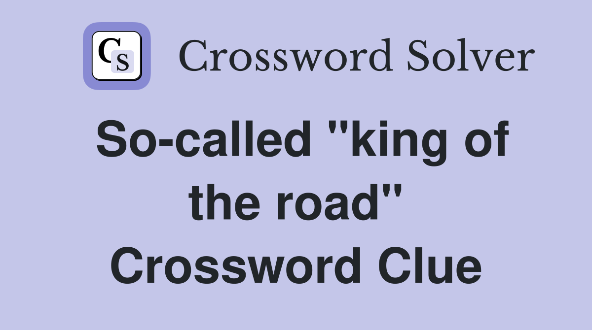 So-called "king of the road" Crossword Clue