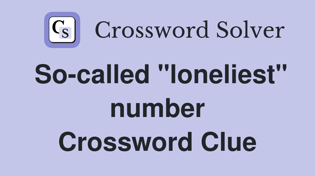 So-called "loneliest" number Crossword Clue