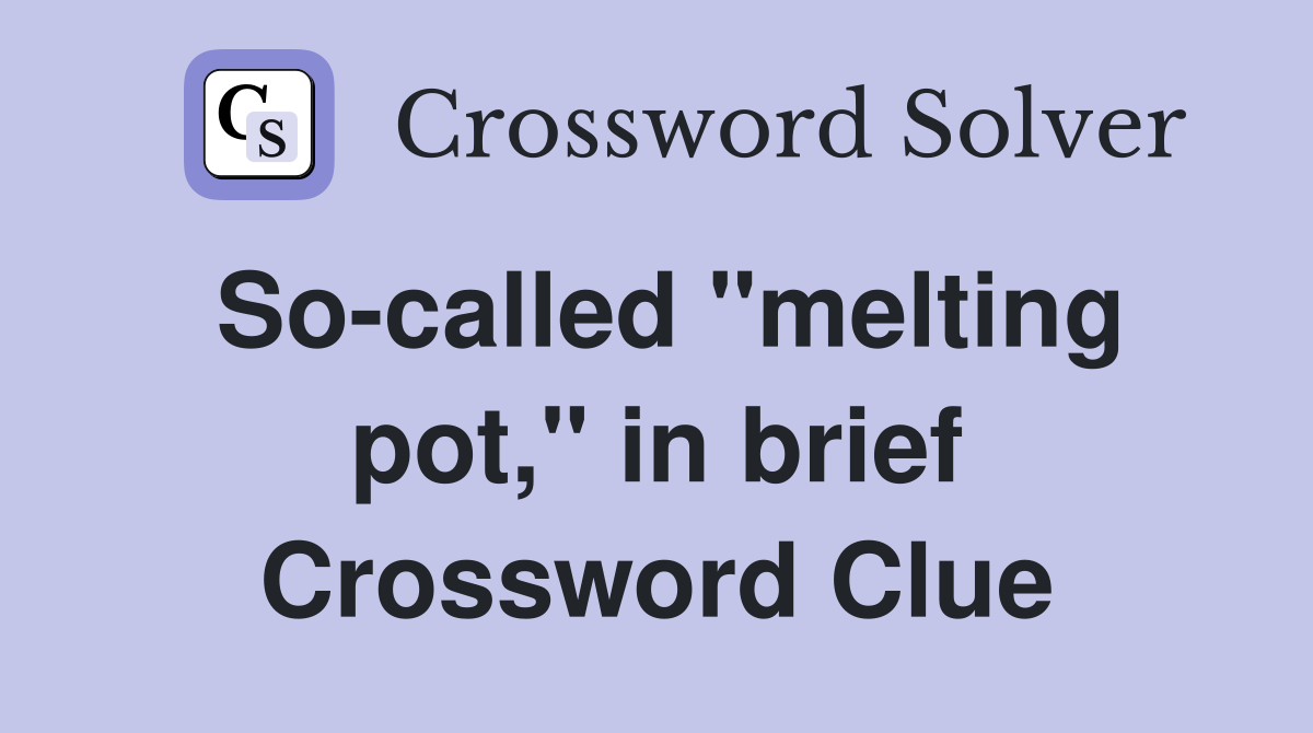 So-called "melting pot," in brief Crossword Clue