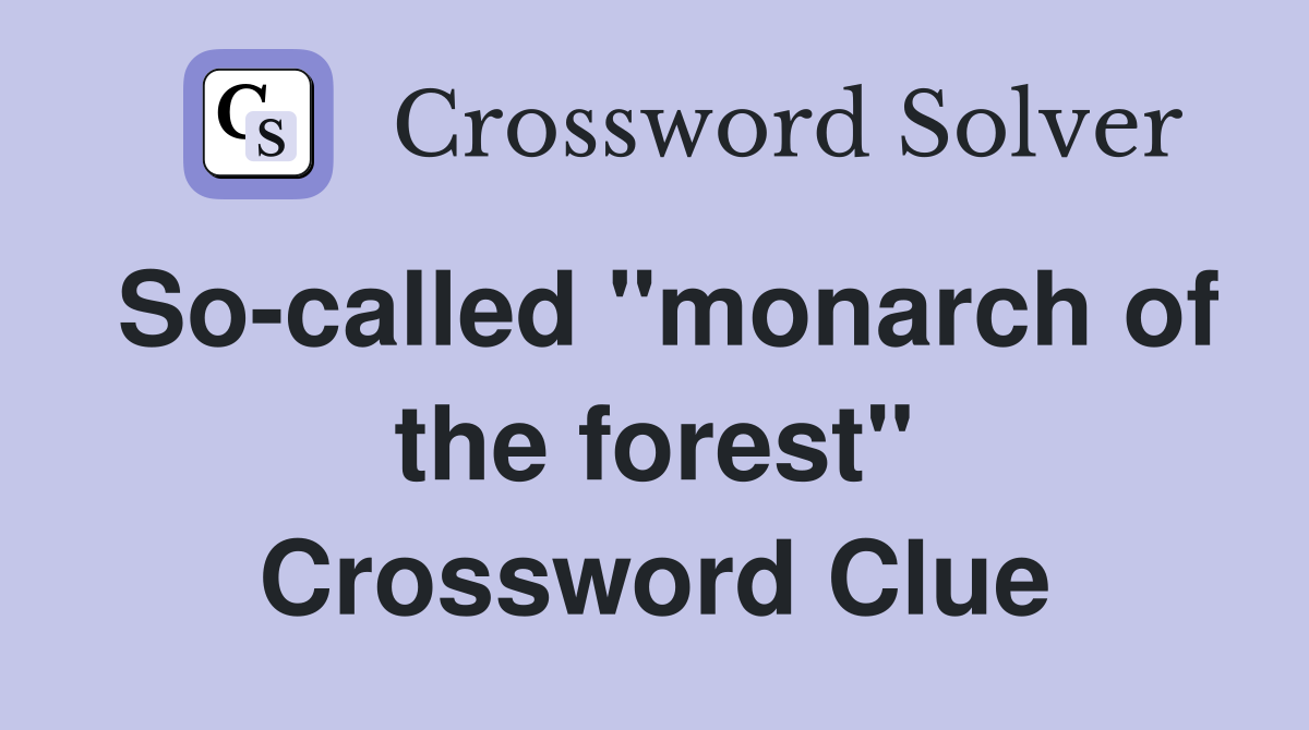 So-called "monarch of the forest" Crossword Clue