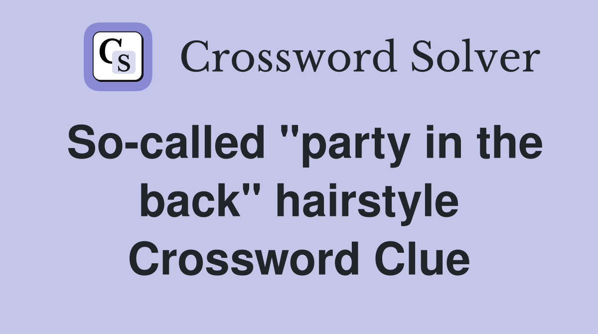 So-called "party in the back" hairstyle Crossword Clue