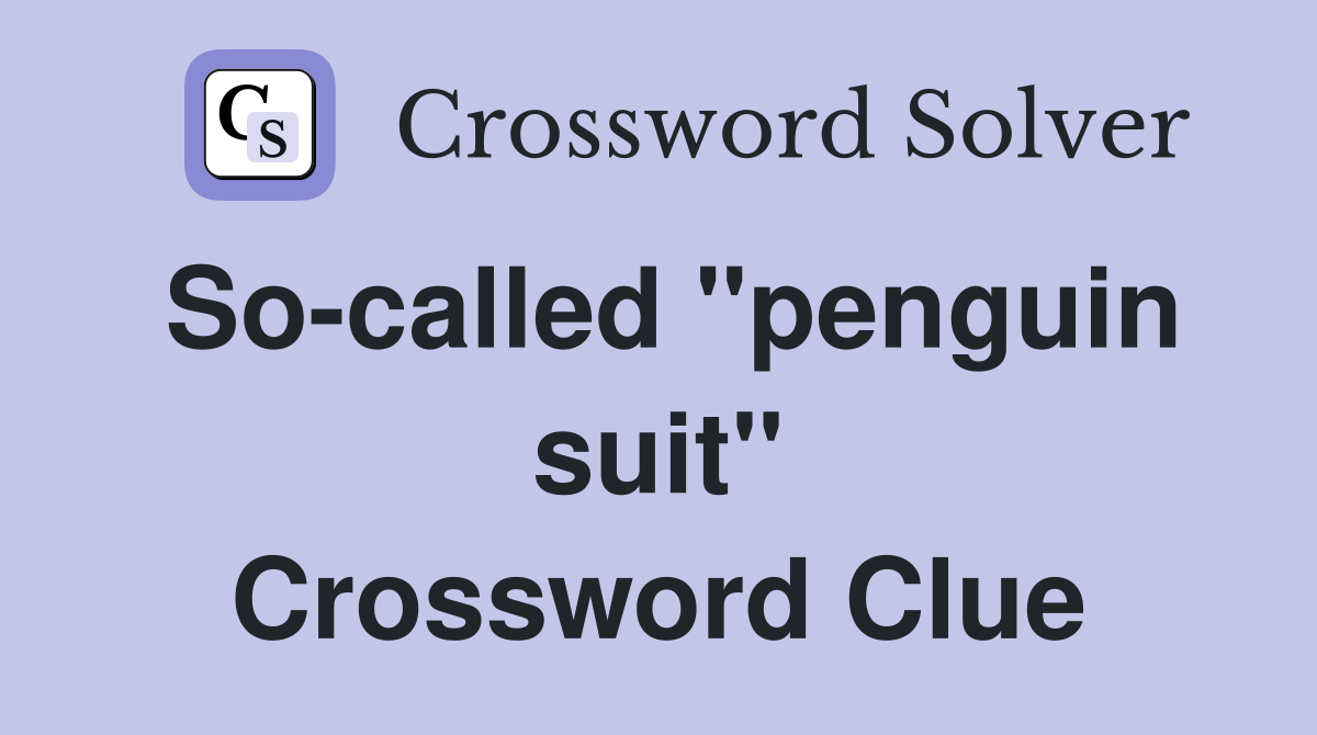 So-called "penguin suit" Crossword Clue