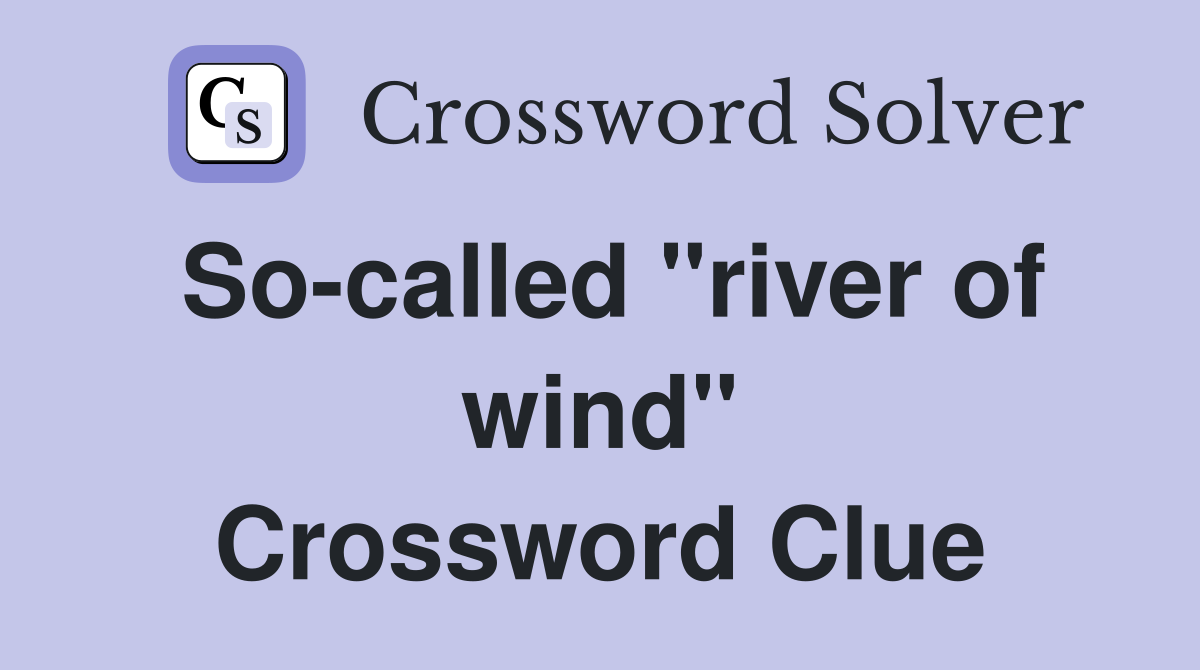 So-called "river of wind" Crossword Clue