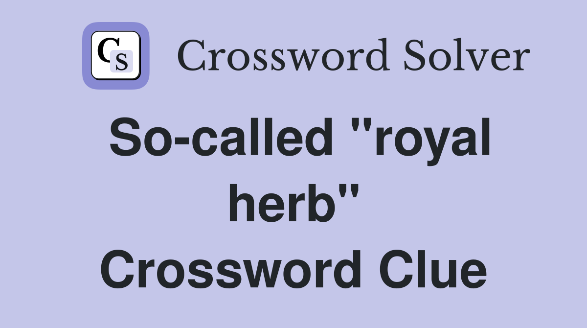 So-called "royal herb" Crossword Clue