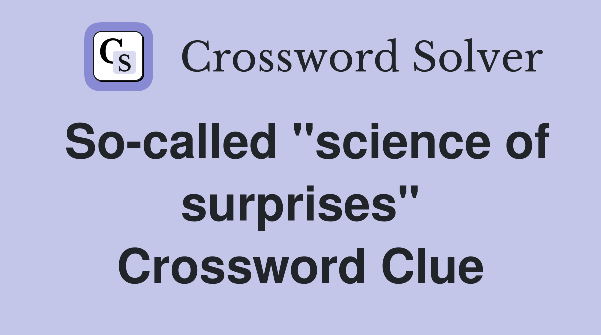 So-called "science of surprises" Crossword Clue