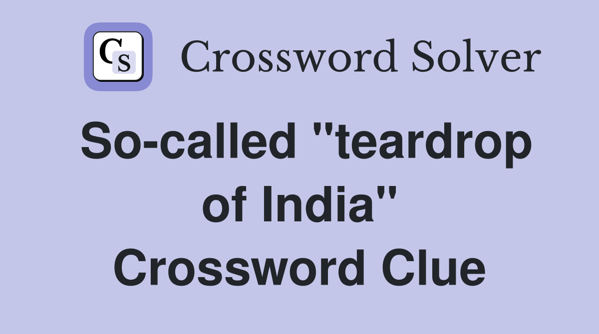 So-called "teardrop of India" Crossword Clue