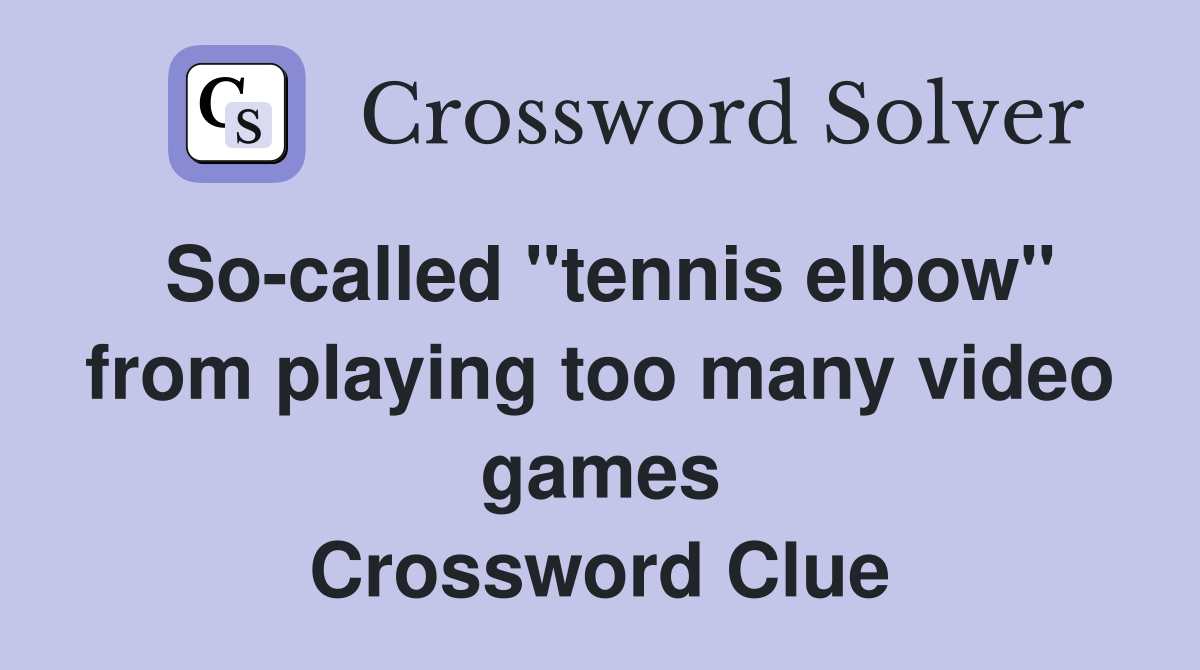 So-called "tennis elbow" from playing too many video games Crossword Clue