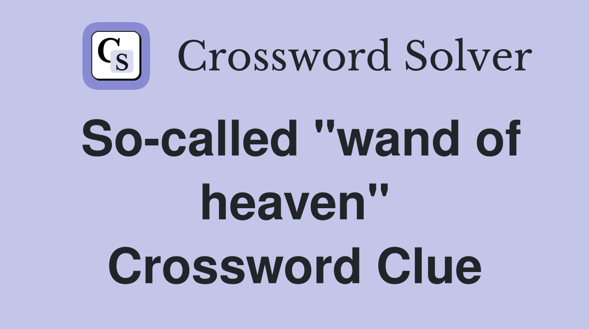 So-called "wand of heaven" Crossword Clue