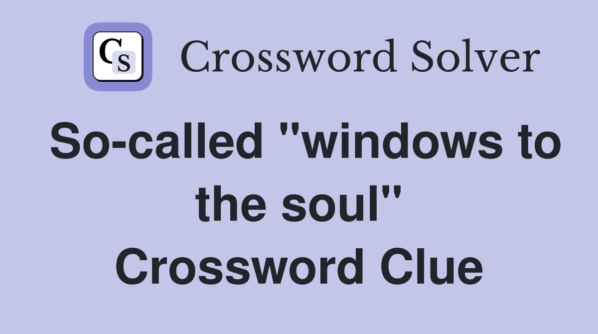 So-called "windows to the soul" Crossword Clue