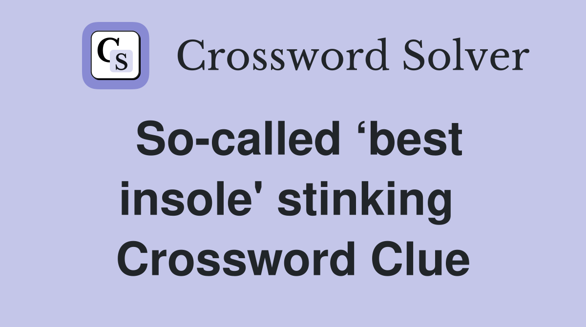 So-called ‘best insole' stinking  Crossword Clue