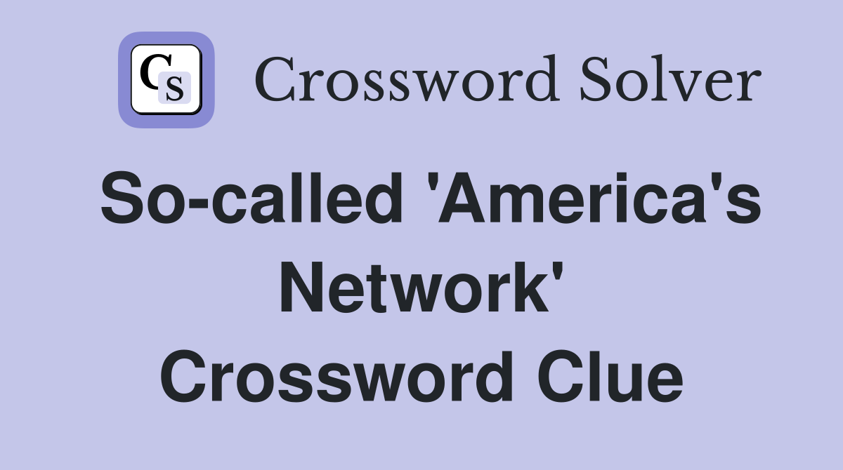 So-called 'America's Network' Crossword Clue