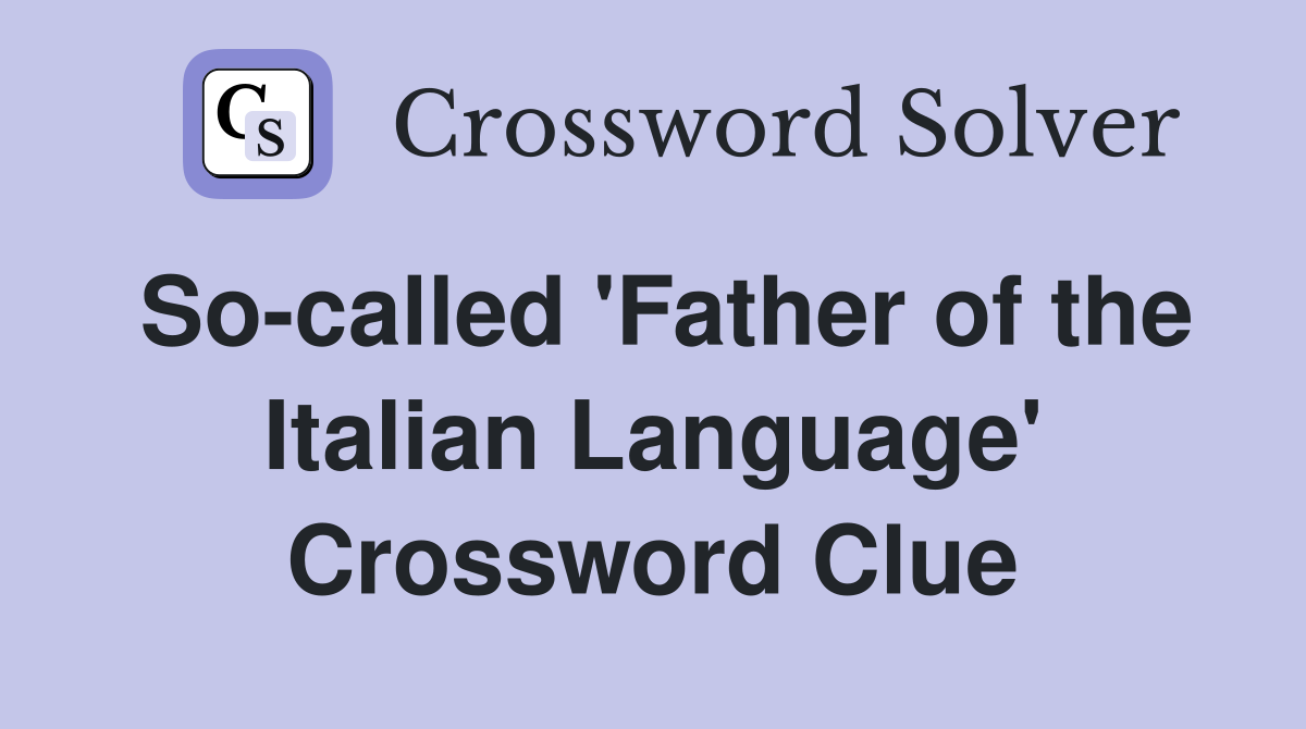 So-called 'Father of the Italian Language' Crossword Clue