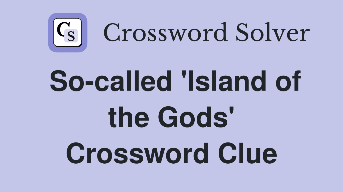 So-called 'Island of the Gods' Crossword Clue
