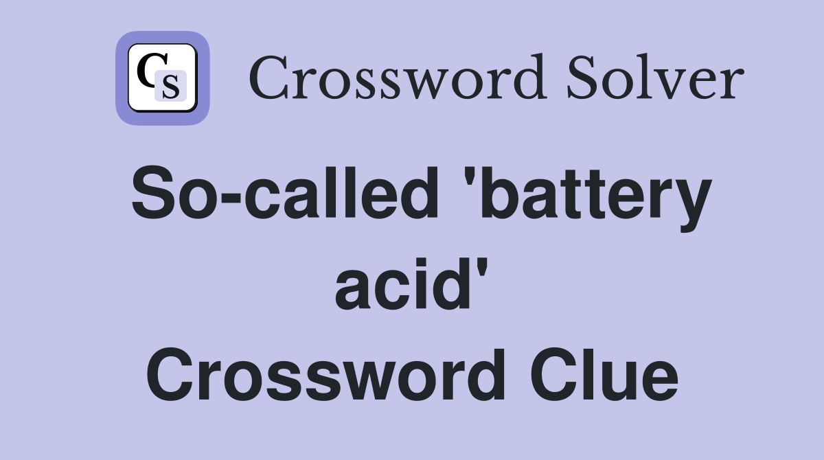 So-called 'battery acid' Crossword Clue
