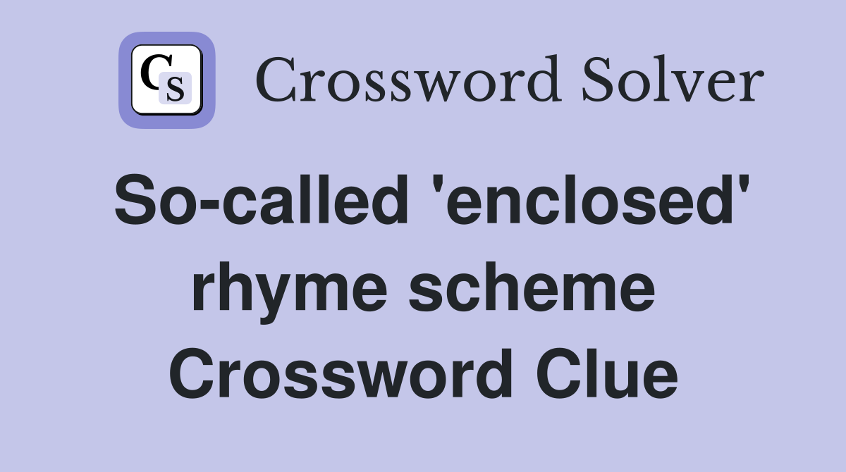 So-called 'enclosed' rhyme scheme Crossword Clue