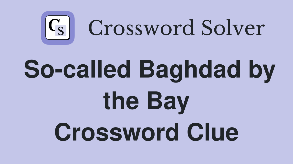So-called Baghdad by the Bay Crossword Clue