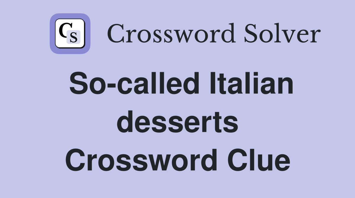 So-called Italian desserts Crossword Clue
