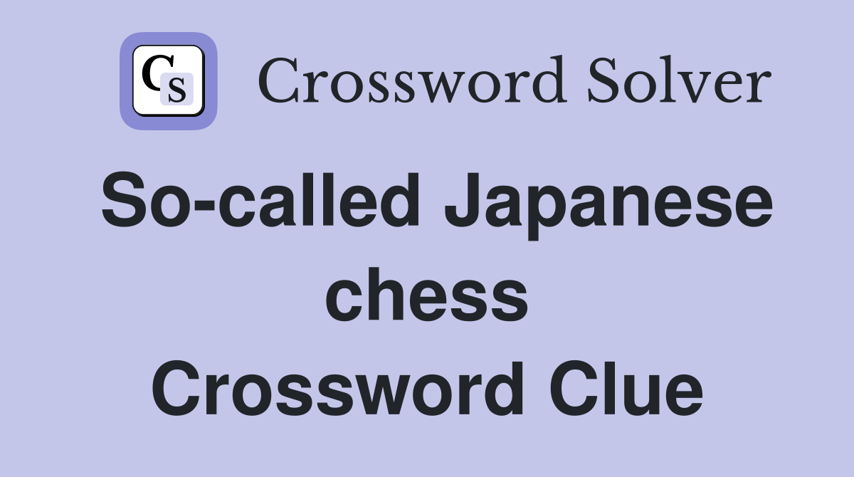 So-called Japanese chess Crossword Clue