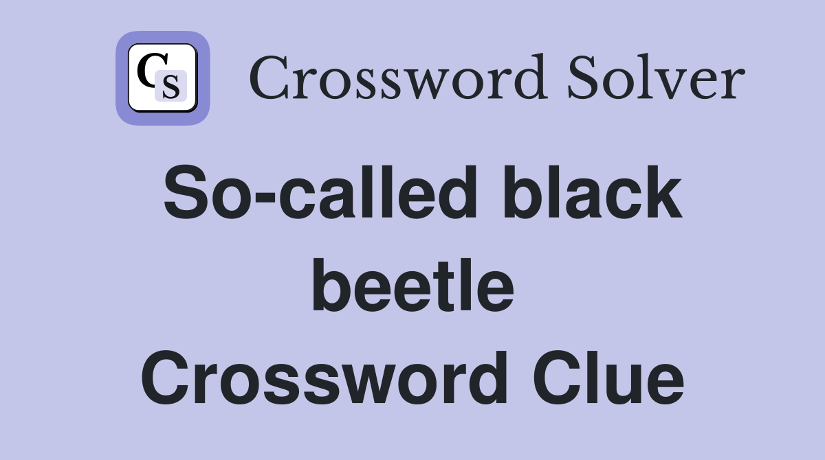 So-called black beetle Crossword Clue