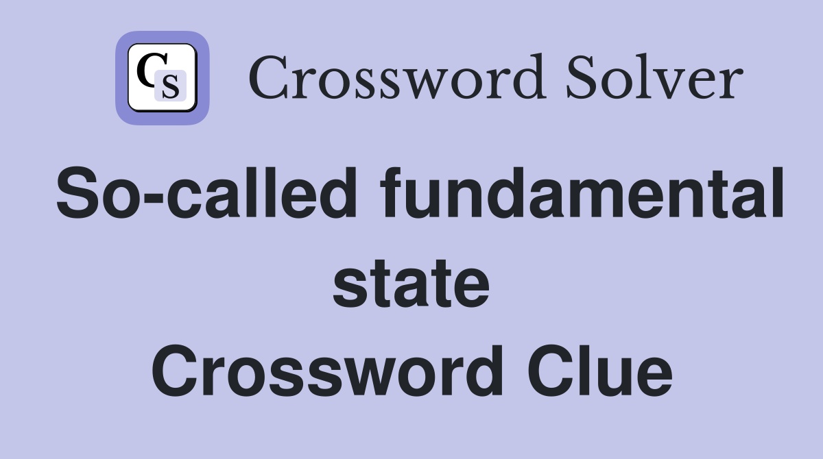 So-called fundamental state Crossword Clue