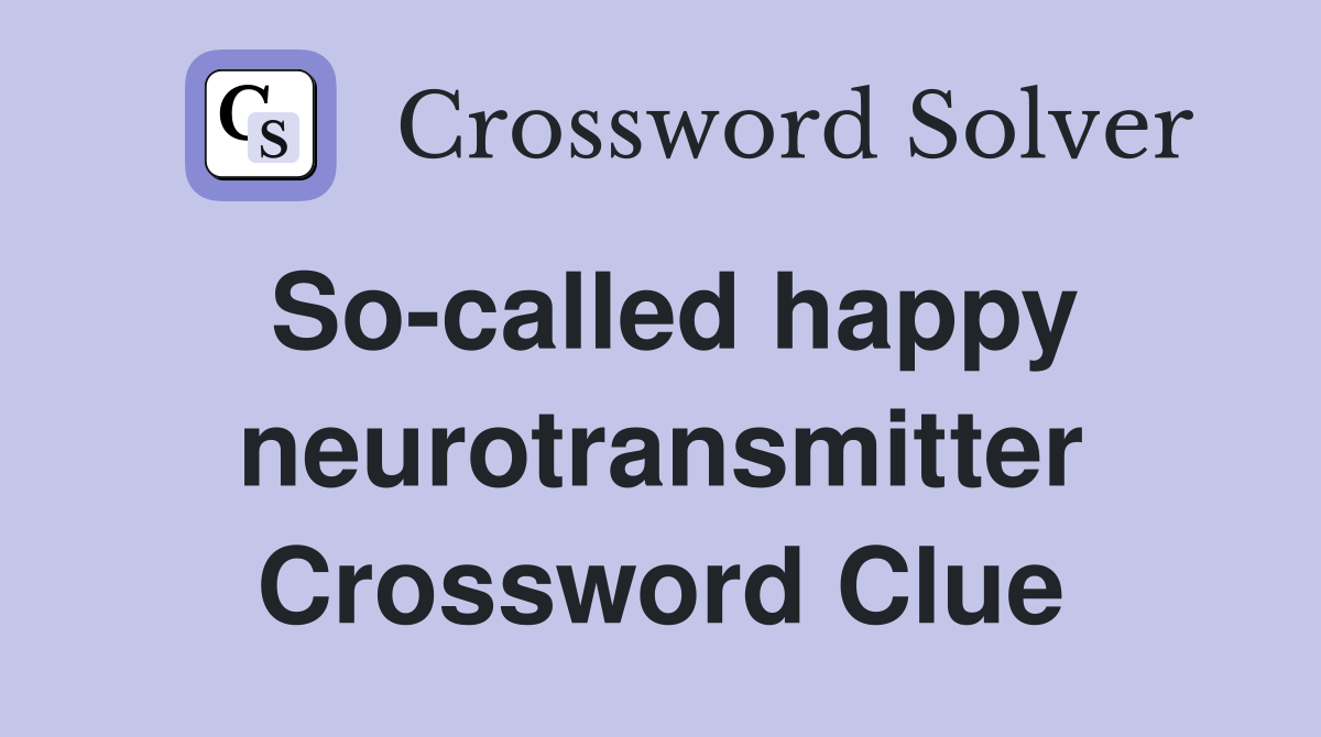 So-called happy neurotransmitter Crossword Clue