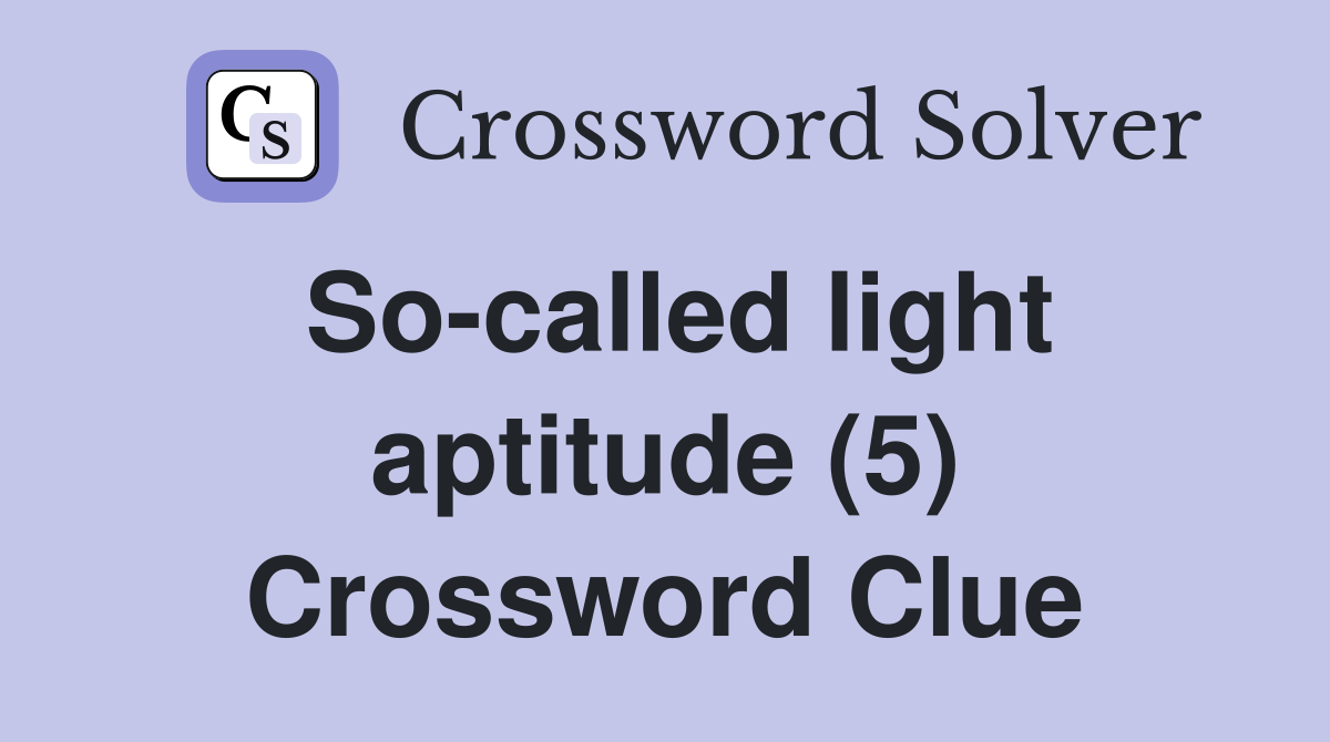 So-called light aptitude (5) Crossword Clue