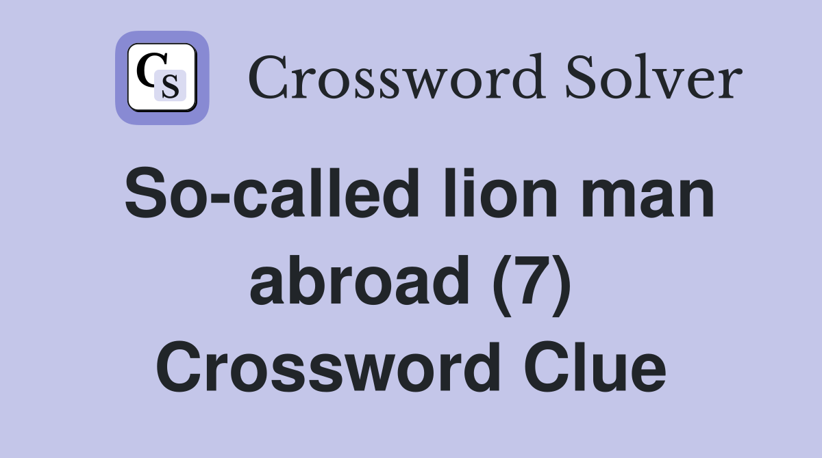 So-called lion man abroad (7) Crossword Clue
