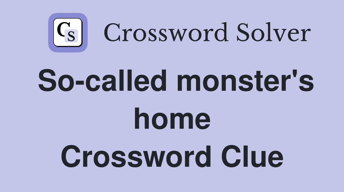 So-called monster's home Crossword Clue