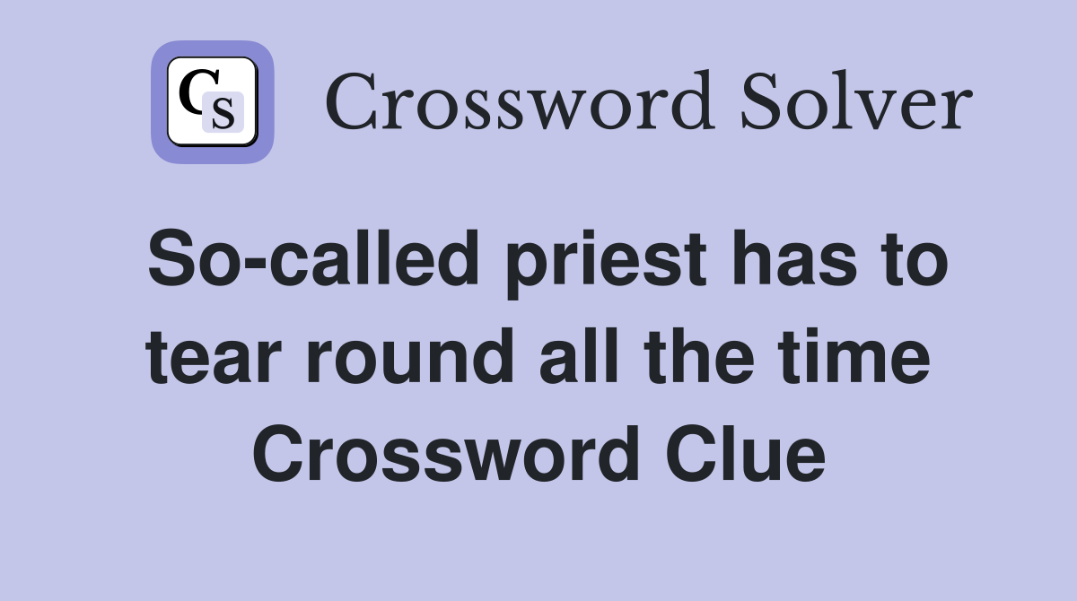 So-called priest has to tear round all the time Crossword Clue