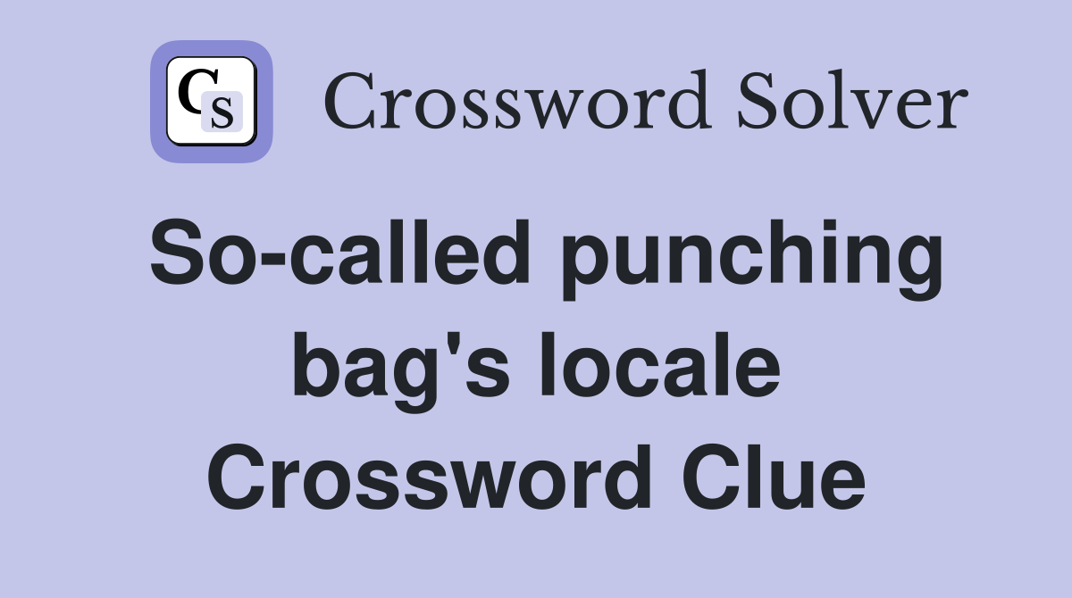 So-called punching bag's locale Crossword Clue