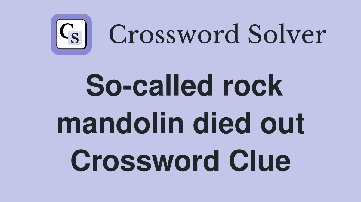 So-called rock mandolin died out Crossword Clue