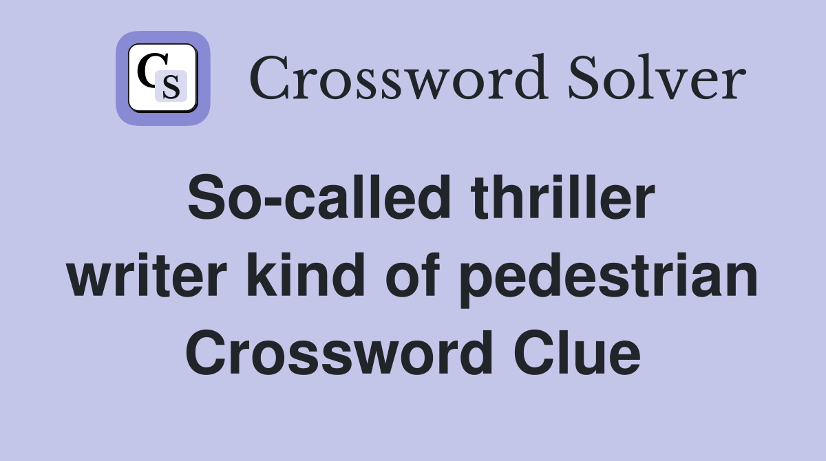 So-called thriller writer kind of pedestrian Crossword Clue
