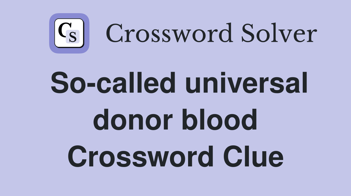 So-called universal donor blood Crossword Clue