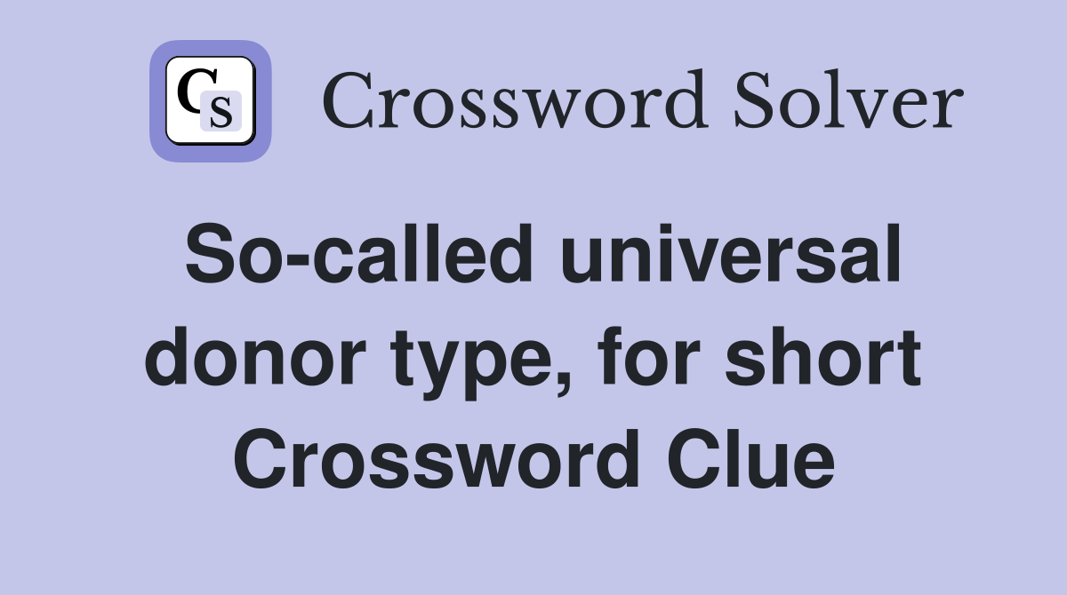 So-called universal donor type, for short Crossword Clue
