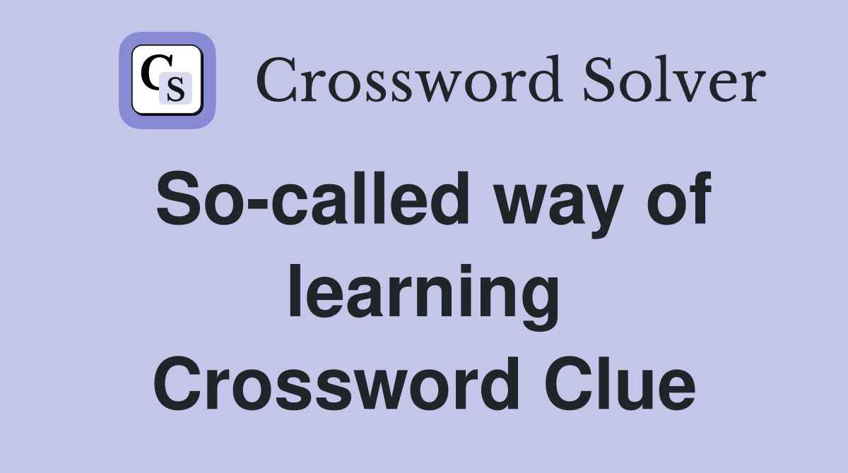 So-called way of learning Crossword Clue