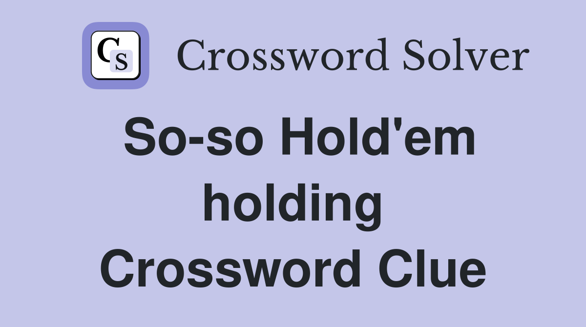 So-so Hold'em holding Crossword Clue