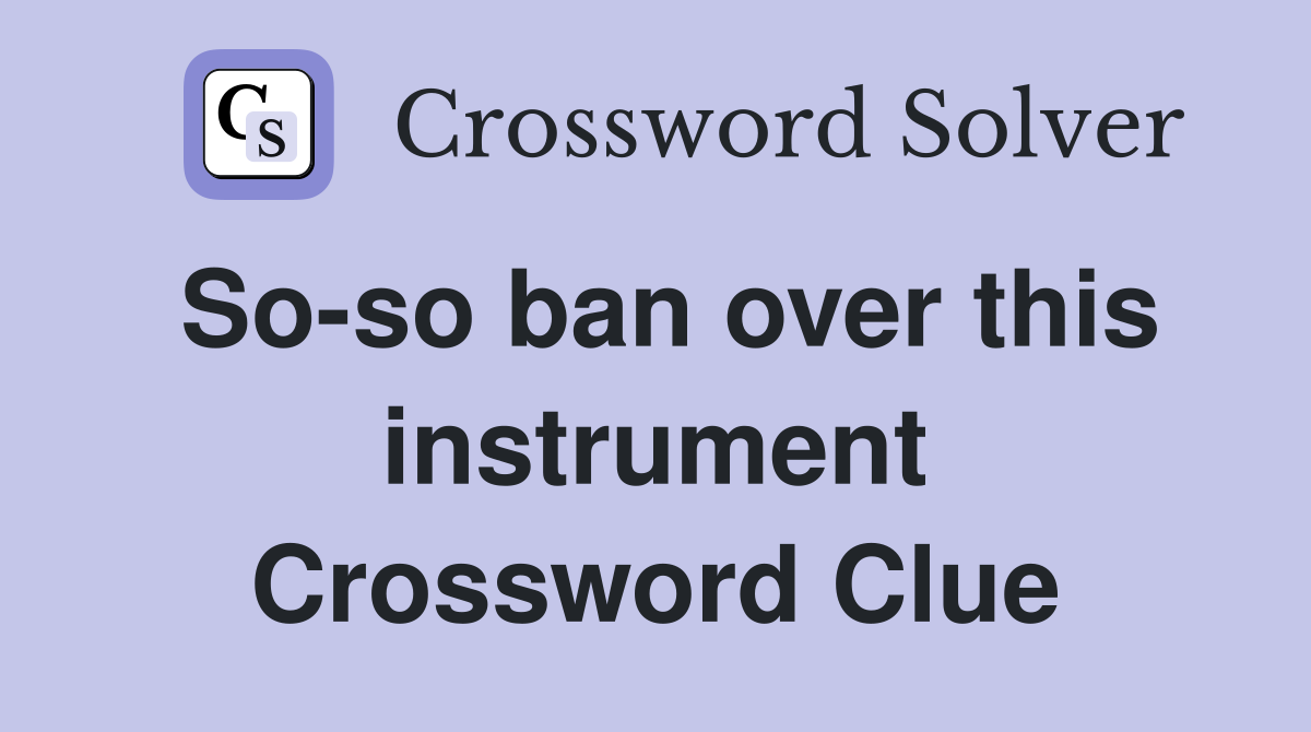 So-so ban over this instrument Crossword Clue