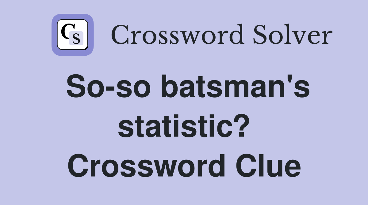 So-so batsman's statistic? Crossword Clue