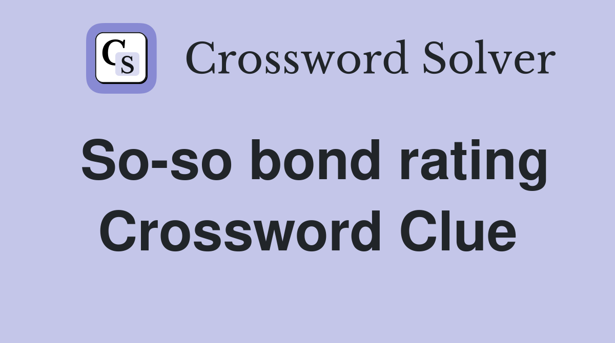 So-so bond rating Crossword Clue