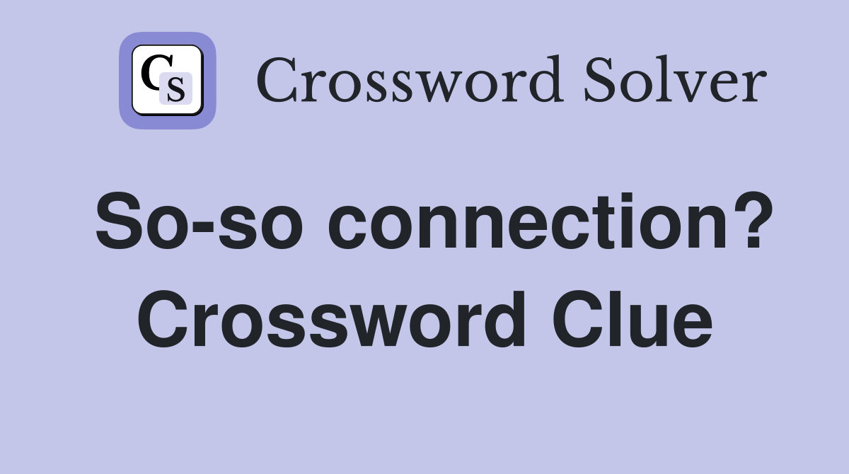 So-so connection? Crossword Clue